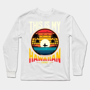 This is My Hawaiian Shirt, Funny Vacation Hawaii Islands Long Sleeve T-Shirt